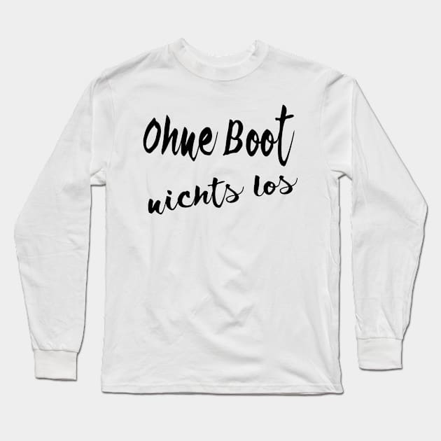 Ohne Boot nichts los Long Sleeve T-Shirt by FromBerlinGift